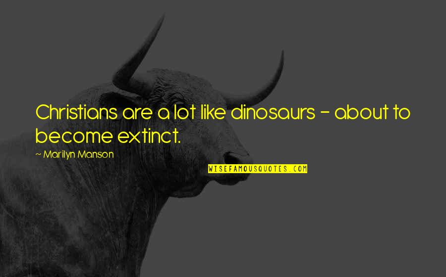 Love And Friendship Wallpapers Quotes By Marilyn Manson: Christians are a lot like dinosaurs - about