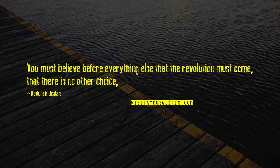 Love And Garbage Quotes By Abdullah Ocalan: You must believe before everything else that the Love And Garbage Quotes By Abdullah Ocalan: You must believe before everything else that the