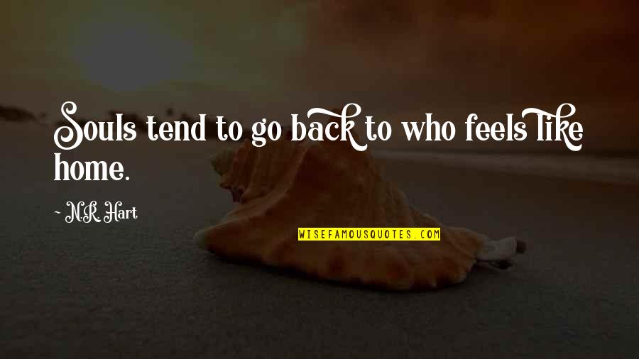 Love And Garbage Quotes By N.R. Hart: Souls tend to go back to who feels Love And Garbage Quotes By N.R. Hart: Souls tend to go back to who feels