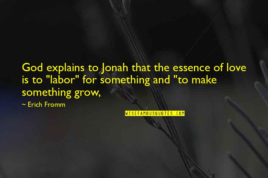 Love And God Quotes By Erich Fromm: God explains to Jonah that the essence of