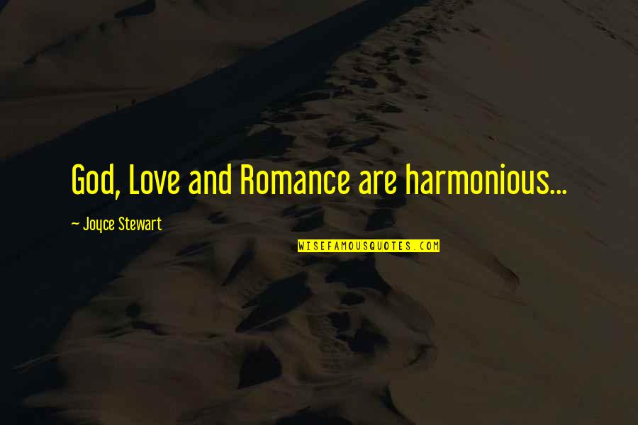 Love And God Quotes By Joyce Stewart: God, Love and Romance are harmonious...