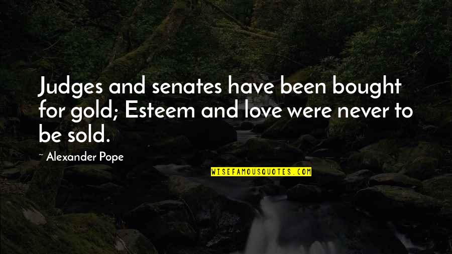 Love And Gold Quotes By Alexander Pope: Judges and senates have been bought for gold; Love And Gold Quotes By Alexander Pope: Judges and senates have been bought for gold;