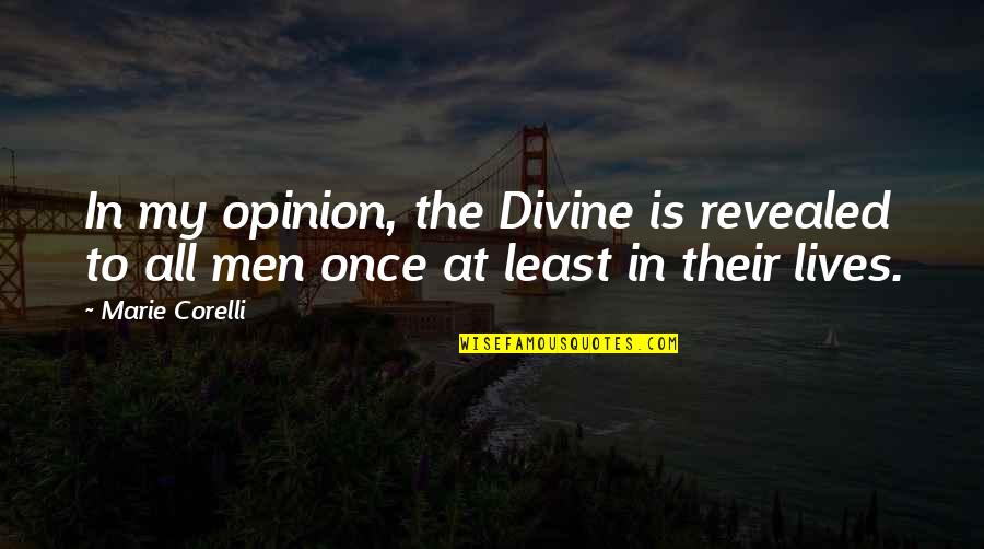 Love And Goofiness Quotes By Marie Corelli: In my opinion, the Divine is revealed to