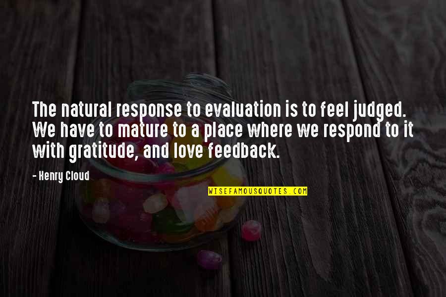 Love And Gratitude Quotes By Henry Cloud: The natural response to evaluation is to feel