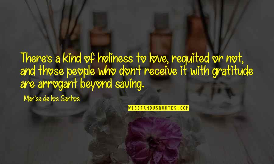 Love And Gratitude Quotes By Marisa De Los Santos: There's a kind of holiness to love, requited