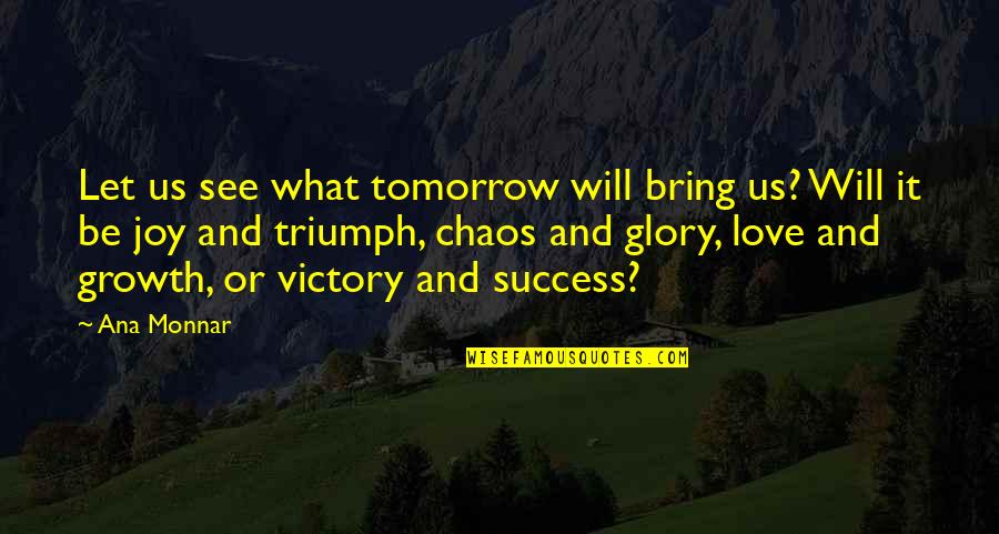 Love And Growth Quotes By Ana Monnar: Let us see what tomorrow will bring us?
