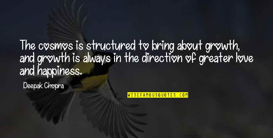 Love And Growth Quotes By Deepak Chopra: The cosmos is structured to bring about growth,