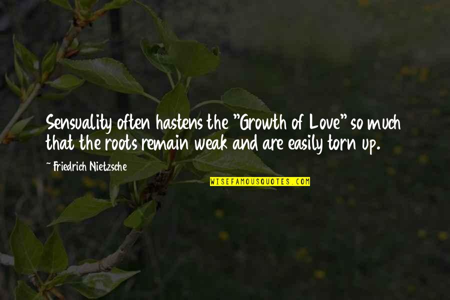 Love And Growth Quotes By Friedrich Nietzsche: Sensuality often hastens the "Growth of Love" so