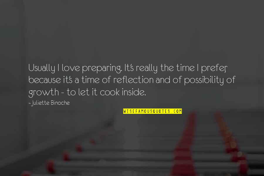 Love And Growth Quotes By Juliette Binoche: Usually I love preparing. It's really the time
