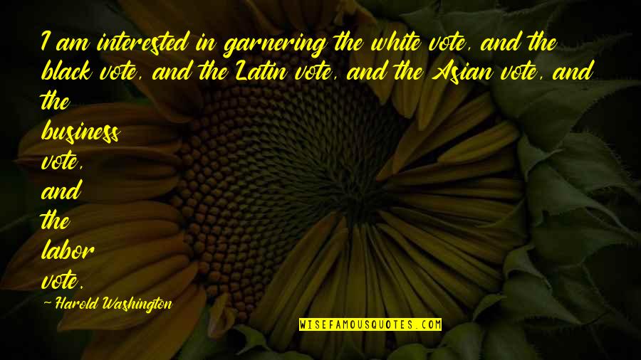 Love And Happy Endings Quotes By Harold Washington: I am interested in garnering the white vote,