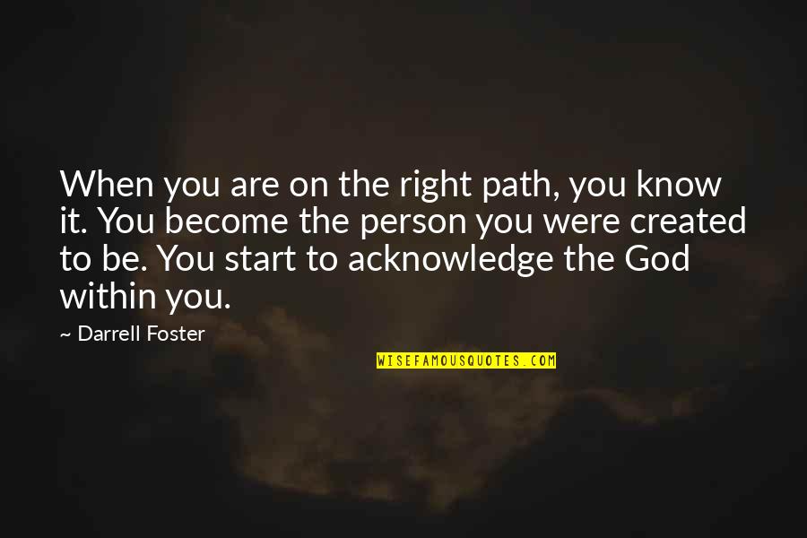 Love And Hate Collide Quotes By Darrell Foster: When you are on the right path, you