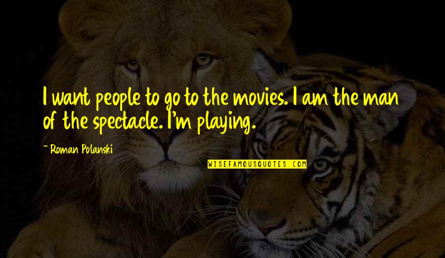 Love And Hate Funny Quotes By Roman Polanski: I want people to go to the movies.