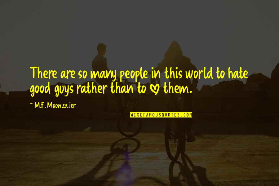 Love And Hate In The World Quotes By M.F. Moonzajer: There are so many people in this world