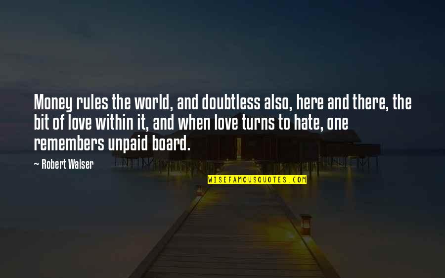 Love And Hate In The World Quotes By Robert Walser: Money rules the world, and doubtless also, here