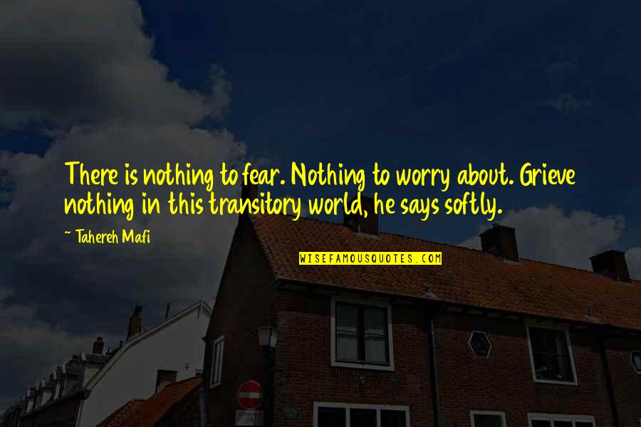Love And Hate In The World Quotes By Tahereh Mafi: There is nothing to fear. Nothing to worry