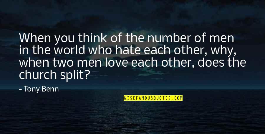 Love And Hate In The World Quotes By Tony Benn: When you think of the number of men