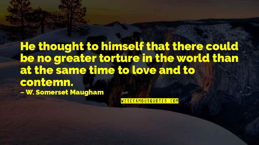 Love And Hate In The World Quotes By W. Somerset Maugham: He thought to himself that there could be