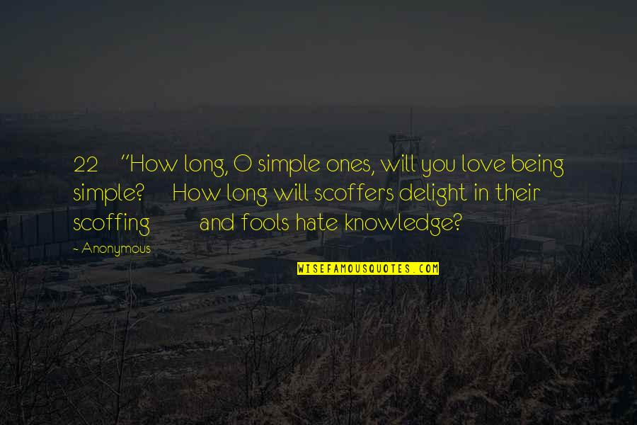 Love And Hate Quotes By Anonymous: 22 "How long, O simple ones, will you