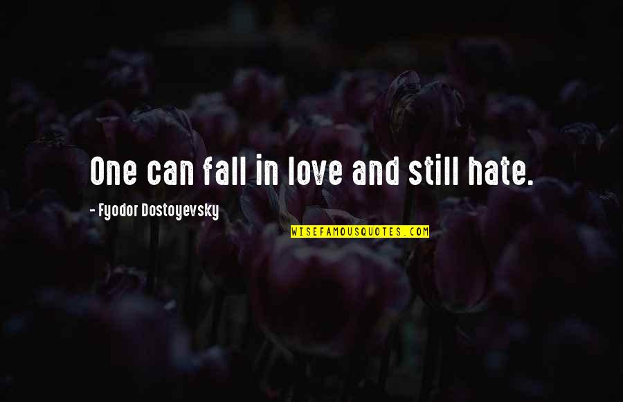 Love And Hate Quotes By Fyodor Dostoyevsky: One can fall in love and still hate.