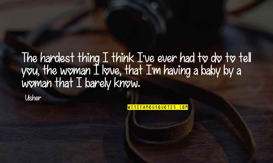 Love And Having A Baby Quotes By Usher: The hardest thing I think I've ever had