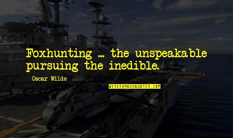 Love And Hip Hop Atlanta Picture Quotes By Oscar Wilde: Foxhunting ... the unspeakable pursuing the inedible.