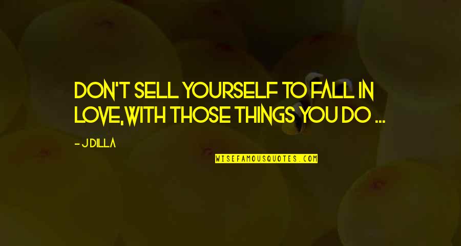 Love And Hip Hop Quotes By J Dilla: Don't sell yourself to fall in love,With those