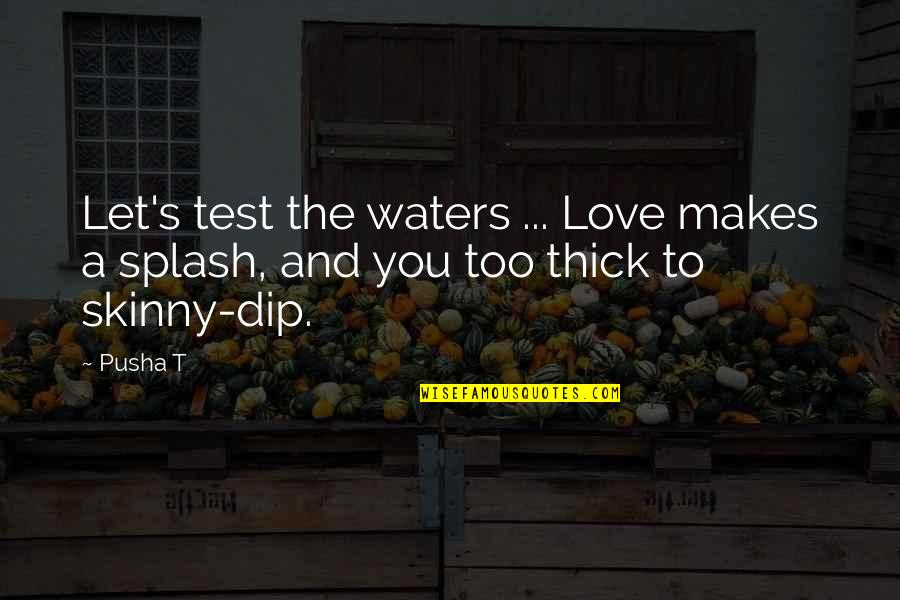 Love And Hip Hop Quotes By Pusha T: Let's test the waters ... Love makes a