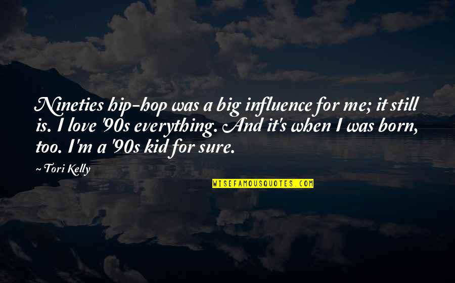 Love And Hip Hop Quotes By Tori Kelly: Nineties hip-hop was a big influence for me;