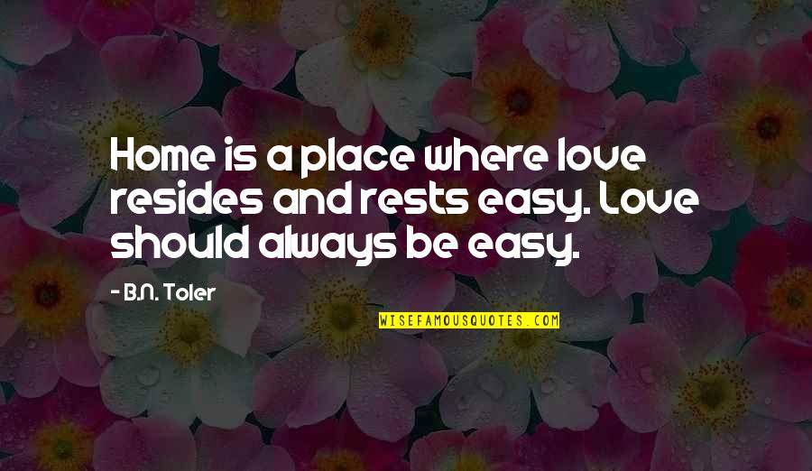 Love And Home Quotes By B.N. Toler: Home is a place where love resides and