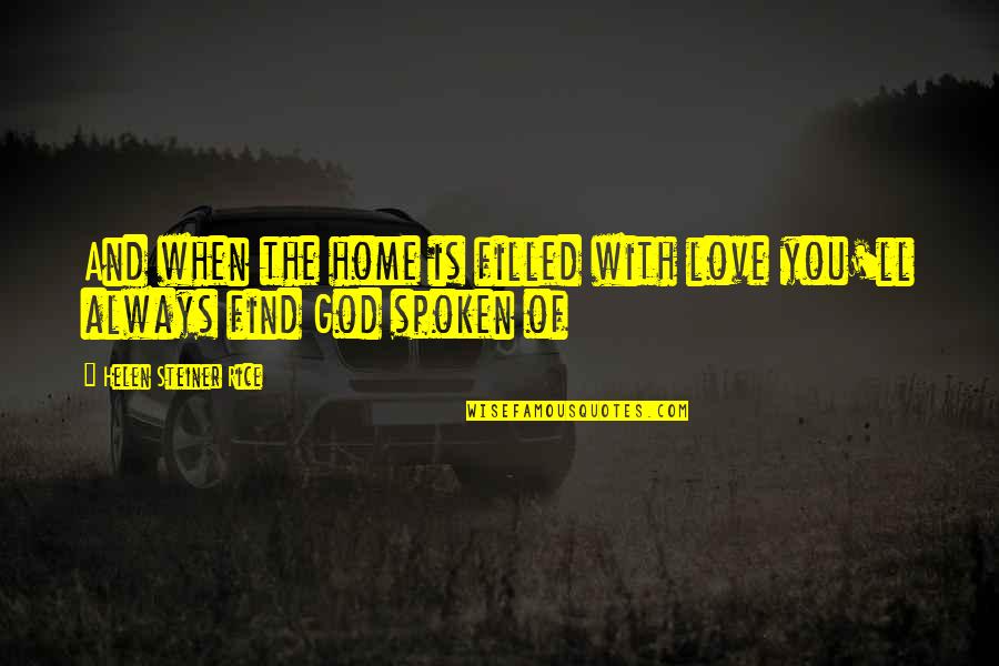 Love And Home Quotes By Helen Steiner Rice: And when the home is filled with love