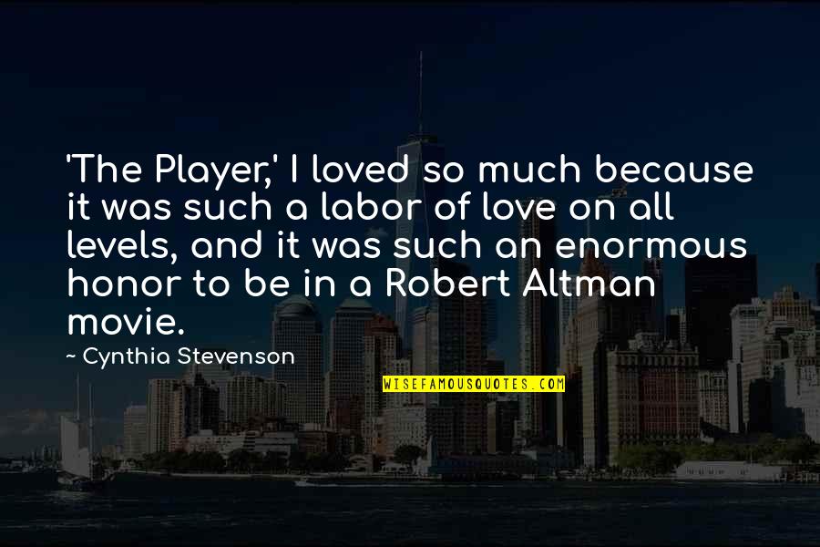 Love And Honor Quotes By Cynthia Stevenson: 'The Player,' I loved so much because it