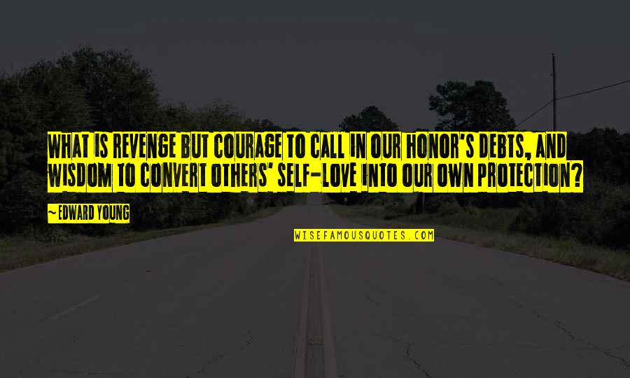 Love And Honor Quotes By Edward Young: What is revenge but courage to call in