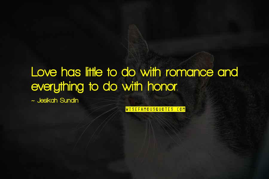 Love And Honor Quotes By Jesikah Sundin: Love has little to do with romance and