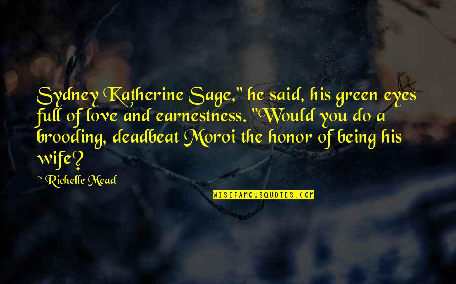 Love And Honor Quotes By Richelle Mead: Sydney Katherine Sage," he said, his green eyes