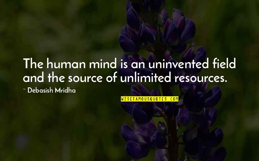 Love And Hope Inspirational Quotes By Debasish Mridha: The human mind is an uninvented field and