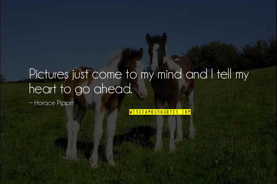 Love And Hurt Tagalog Quotes By Horace Pippin: Pictures just come to my mind and I Love And Hurt Tagalog Quotes By Horace Pippin: Pictures just come to my mind and I