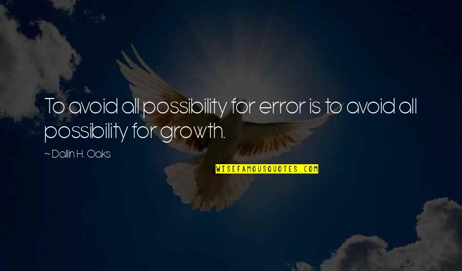 Love And Inner Beauty Quotes By Dallin H. Oaks: To avoid all possibility for error is to