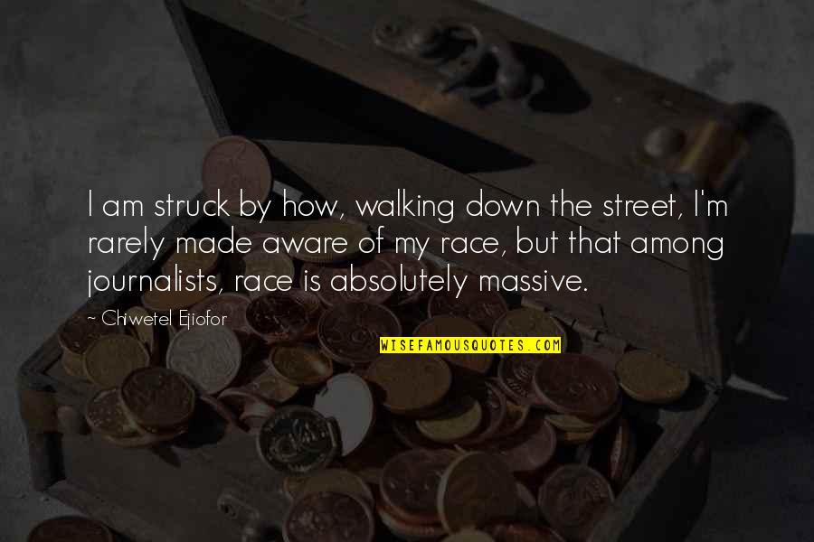 Love And Insecurity Quotes By Chiwetel Ejiofor: I am struck by how, walking down the Love And Insecurity Quotes By Chiwetel Ejiofor: I am struck by how, walking down the