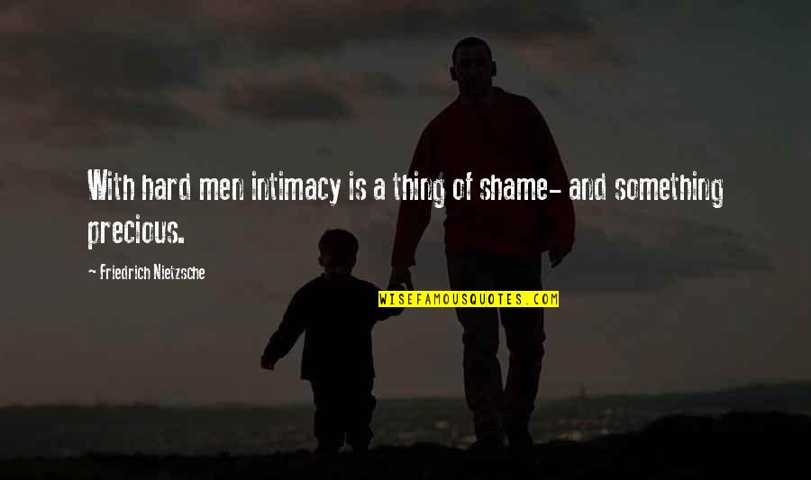 Love And Insecurity Quotes By Friedrich Nietzsche: With hard men intimacy is a thing of Love And Insecurity Quotes By Friedrich Nietzsche: With hard men intimacy is a thing of