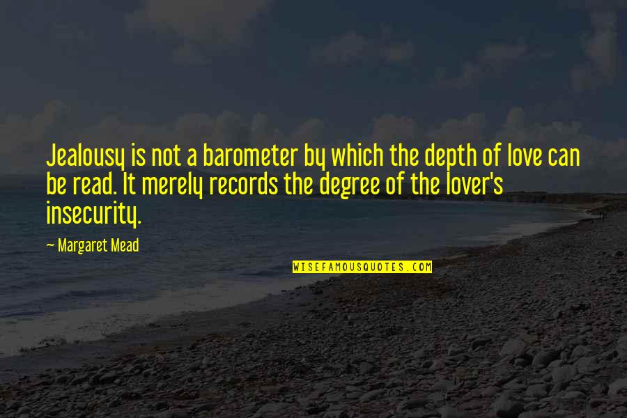 Love And Insecurity Quotes By Margaret Mead: Jealousy is not a barometer by which the Love And Insecurity Quotes By Margaret Mead: Jealousy is not a barometer by which the
