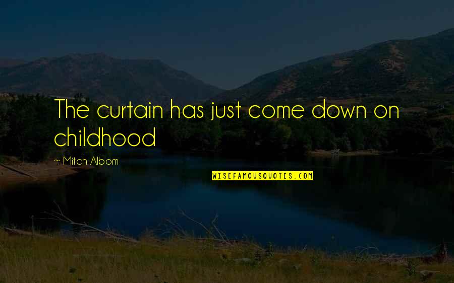 Love And Insecurity Quotes By Mitch Albom: The curtain has just come down on childhood Love And Insecurity Quotes By Mitch Albom: The curtain has just come down on childhood