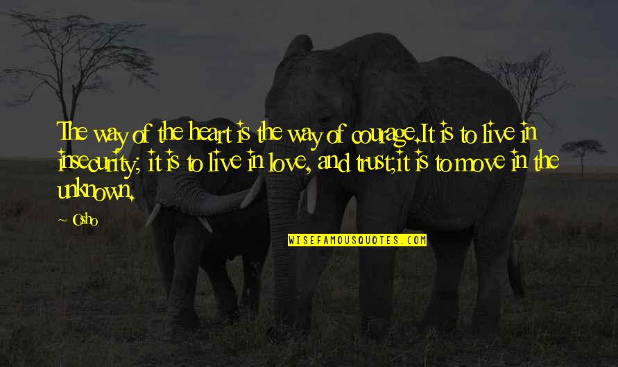 Love And Insecurity Quotes By Osho: The way of the heart is the way Love And Insecurity Quotes By Osho: The way of the heart is the way