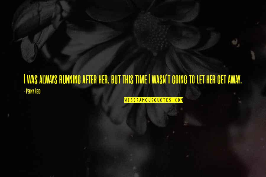 Love And Insecurity Quotes By Penny Reid: I was always running after her, but this