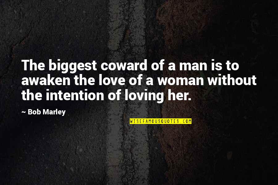Love And Intention Quotes By Bob Marley: The biggest coward of a man is to