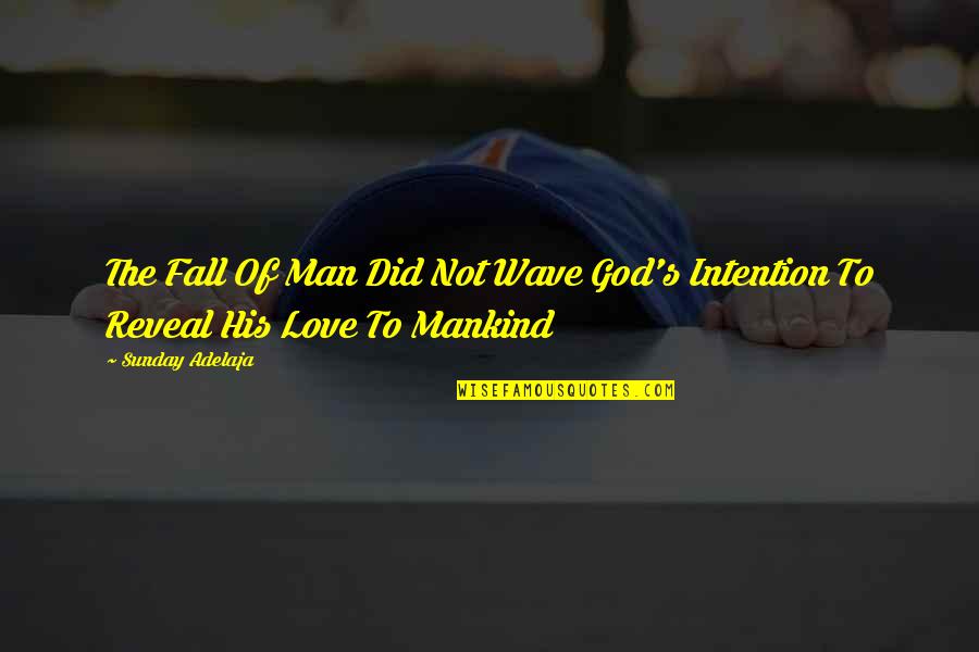 Love And Intention Quotes By Sunday Adelaja: The Fall Of Man Did Not Wave God's