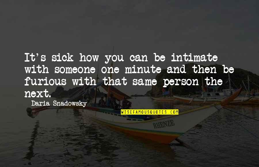 Love And Intimate Quotes By Daria Snadowsky: It's sick how you can be intimate with Love And Intimate Quotes By Daria Snadowsky: It's sick how you can be intimate with