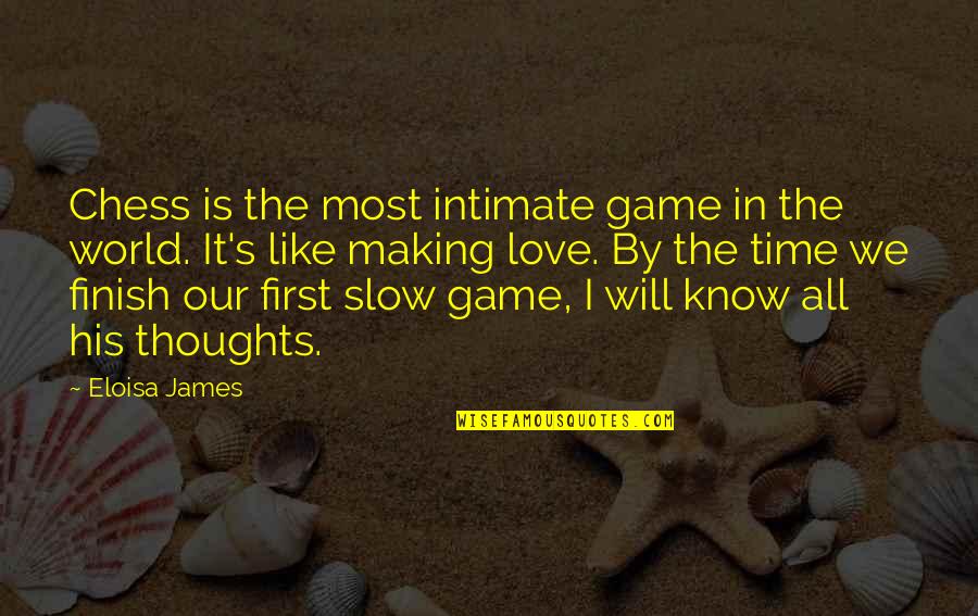 Love And Intimate Quotes By Eloisa James: Chess is the most intimate game in the Love And Intimate Quotes By Eloisa James: Chess is the most intimate game in the