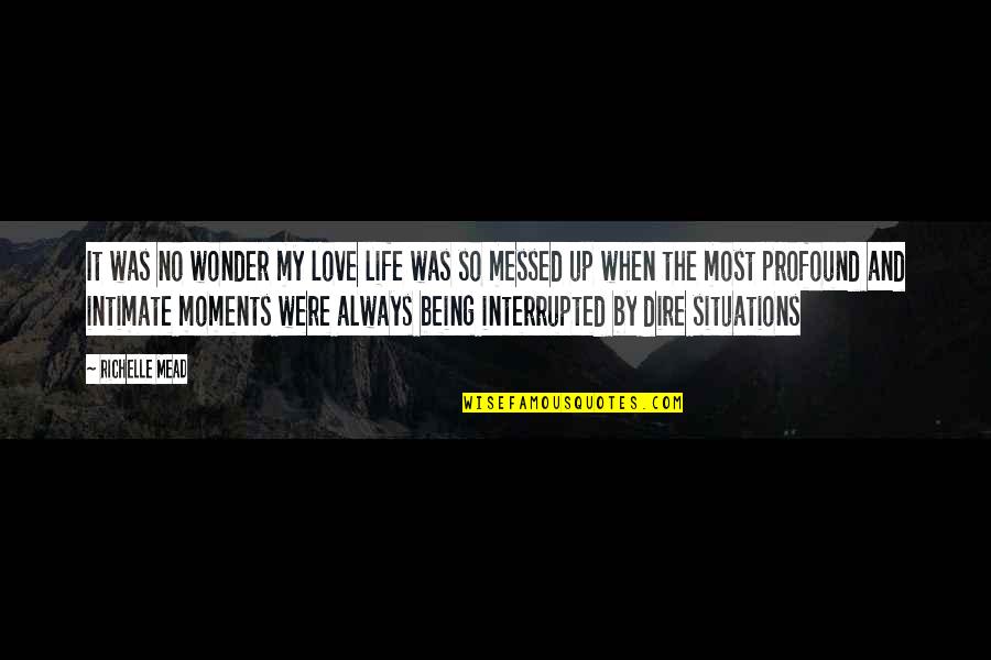 Love And Intimate Quotes By Richelle Mead: It was no wonder my love life was Love And Intimate Quotes By Richelle Mead: It was no wonder my love life was