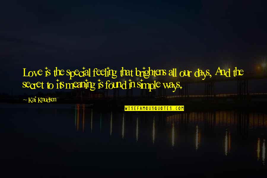 Love And Its Meaning Quotes By Kai Knudsen: Love is the special feeling that brightens all Love And Its Meaning Quotes By Kai Knudsen: Love is the special feeling that brightens all