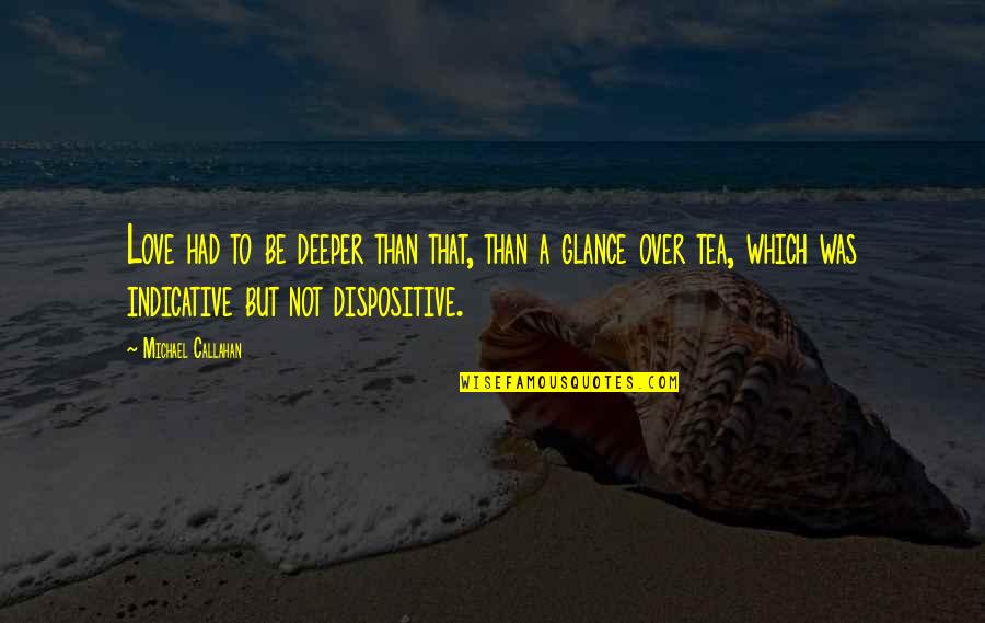 Love And Its Meaning Quotes By Michael Callahan: Love had to be deeper than that, than Love And Its Meaning Quotes By Michael Callahan: Love had to be deeper than that, than